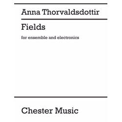 THORVALDSDOTTIR:FIELDS FOR ENSEMBLE AND ELECTRONICS