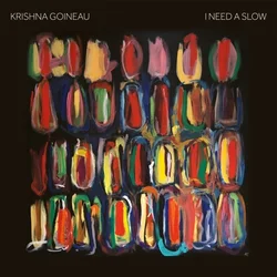 Krishna Goineau - I Need A Slow (LP)