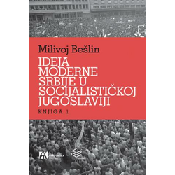 Ideja moderne Srbije u socijalističkoj Jugoslaviji - knjiga 1