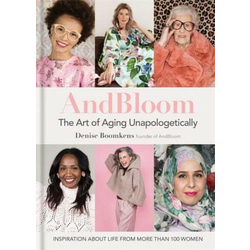 And Bloom The Art of Aging Unapologetically