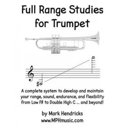 Full Range Studies for Trumpet: A complete system to develop and maintain your range, sound, endurance, and flexibility from Low F# to Double High C .