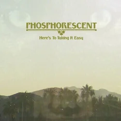 Phosphorescent - Heres To Taking It Easy (LP)