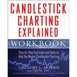 Candlestick Charting Explained Workbook: Step-by-Step Exercises and tests to Help You Master Candlestick Charting