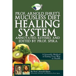 Prof. Arnold Ehrets Mucusless Diet Healing System
