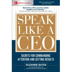 Speak Like a CEO: Secrets for Commanding Attention and Getting Results
