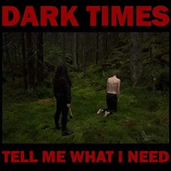 Dark Times - Tell Me What I Need (LP)