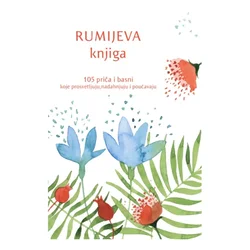 Rumijeva knjiga: 105 priča i basni koje prosvetljuju, nadahnjuju i poučavaju Mevlana Dželaludin Rumi
