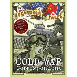 Cold War Correspondent (Nathan Hale's Hazardous Tales #11)