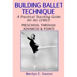 Building Ballet Technique: A Practical Teaching Guide for All Levels