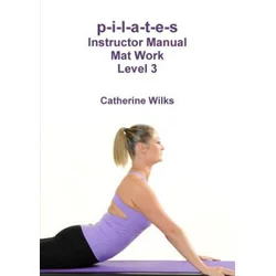 p-i-l-a-t-e-s Instructor Manual Mat Work Level 3