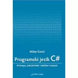 PROGRAMSKI JEZIK C#: PITANJA, ODGOVORI I REŠENI ZADACI, Milan Gocić