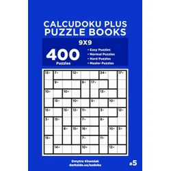 Calcudoku Plus Puzzle Books - 400 Easy to Master Puzzles 9x9 (Volume 5)
