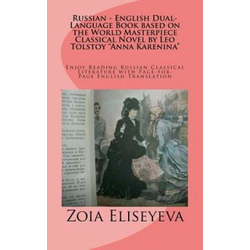 Russian - English Dual-Language Book based on the World Masterpiece Classical Novel by Leo Tolstoy Anna Karenina: Enjoy Reading Russian Classical Li