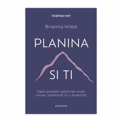 Planina si ti - Kako prestati sabotirati svoje snove i pretvoriti ih u stvarnost