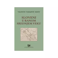 Sloveni u ranom srednjem veku - Valentin Vasiljevič Sedov