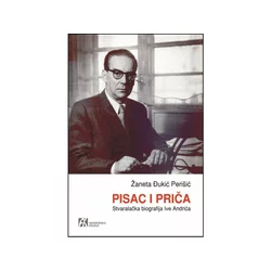 Pisac i priča: Stvaralačka biografija Ive Andrića - Žaneta Đukić Perišić