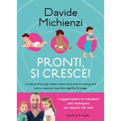 Pronti, si cresce! Guida pratica per saper osservare e accompagnare nella crescita i bambini da 0 a 12 mesi