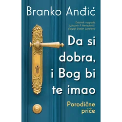 Da si dobra/ i Bog bi te imao: Porodične priče