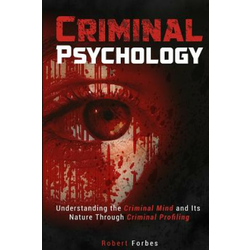 Criminal Psychology: Understanding the Criminal Mind and Its Nature Through Criminal Profiling