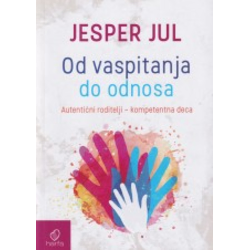 Od vaspitanja do odnosa - Autentični roditelji, kompetentna deca