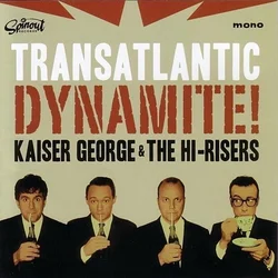 Kaiser George & The Hi-Risers - Transatlantic Dynamite (LP)