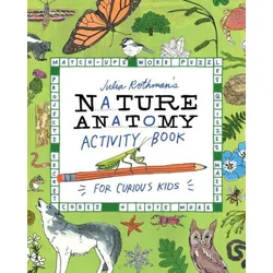 Julia Rothmans Nature Anatomy Activity Book: Puzzles, Challenges, and Drawing Exercises for Learning about the Curious Parts & Pieces of the Natural