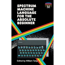 Spectrum Machine Language for the Absolute Beginner