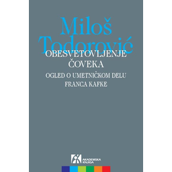 Obesvetovljenje čoveka: ogled o umetničkom delu Franca Kafke