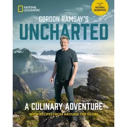 Gordon Ramsays Uncharted : A Culinary Adventure With 60 Recipes From Around the Globe