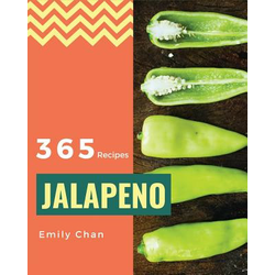 Jalapeno Recipes 365: Enjoy 365 Days With Amazing Jalapeno Recipes In Your Own Jalapeno Cookbook! [Book 1]