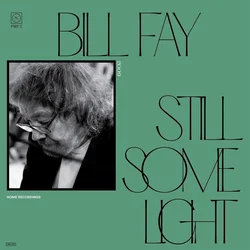 Bill Fay - Still Some Light: Part 2/Home Recordings (Reissue) (2 LP)