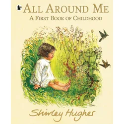 All Around Me; A First Book of Childhood