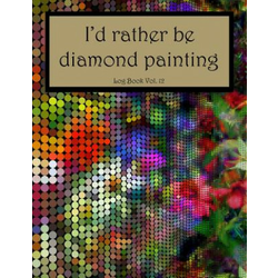 Id Rather Be Diamond Painting Log Book Vol. 12: 8.5x11 100-Page Guided Prompt Project Tracker