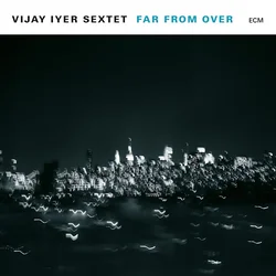 Vijay Iyer Sextet - Far From Over (2 LP)