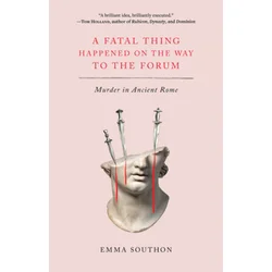 A Fatal Thing Happened on the Way to the Forum: Murder in Ancient Rome