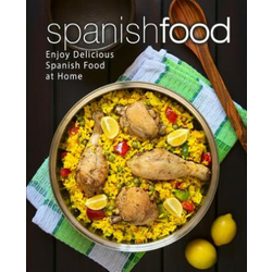 Spanish Food: Enjoy Delicious Spanish Food at Home (2nd Edition)