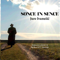 JURE IVANUŠIČ:SONCE IN SENCE