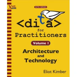 DITA for Practitioners Volume 1