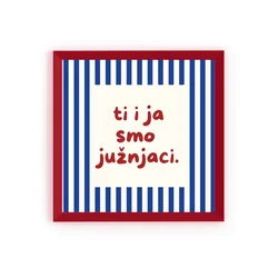 Minijatura - Ti i ja smo južnjaci - Uramljena slika 22x22 cm