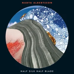 Nadya Albertsson - Half Silk Half Blade (LP)