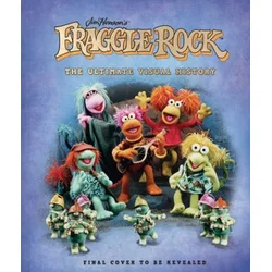 Fraggle Rock: The Ultimate Visual History