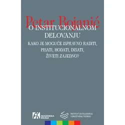 O institucionalnom delovanju: kako je moguće „„ispravno““ raditi, pisati, hodati, disati, živeti „„zajedno““?