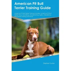 American Pit Bull Terrier Training Guide American Pit Bull Terrier Training Includes