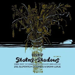 Zisl Slepovitch Ensemble & Sasha Lurje - Shotns/Shadows, Songs From testimonies, Volume 3 (2 LP)