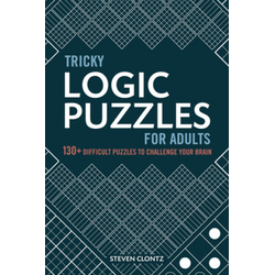 Tricky Logic Puzzles for Adults: 130+ Difficult Puzzles to Challenge Your Brain