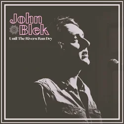John Blek - Until The Rivers Run Dry (Limited Edition) (LP)