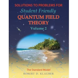 Solutions to Problems for Student Friendly Quantum Field Theory Volume 2