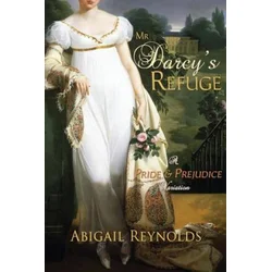 Mr. Darcys Refuge: A Pride & Prejudice Variation