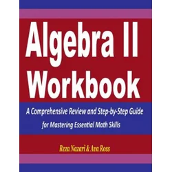 Algebra 2 Workbook: A Comprehensive Review and Step-by-Step Guide for Mastering Essential Math Skills