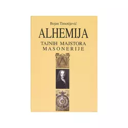 Alhemija tajnih majstora masonerije - Bojan Timotijević
